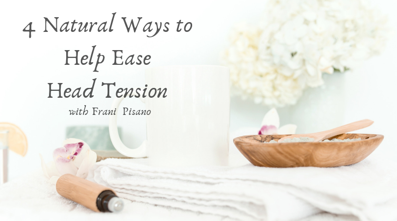 4 Natural Ways to Help Ease  Head Tension﻿