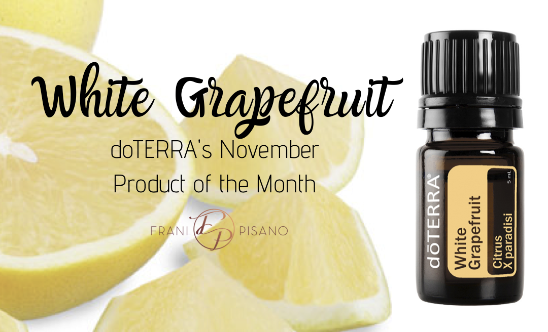 Enjoy White Grapefruit Essential Oil, dōTERRA’s Product of the Month!