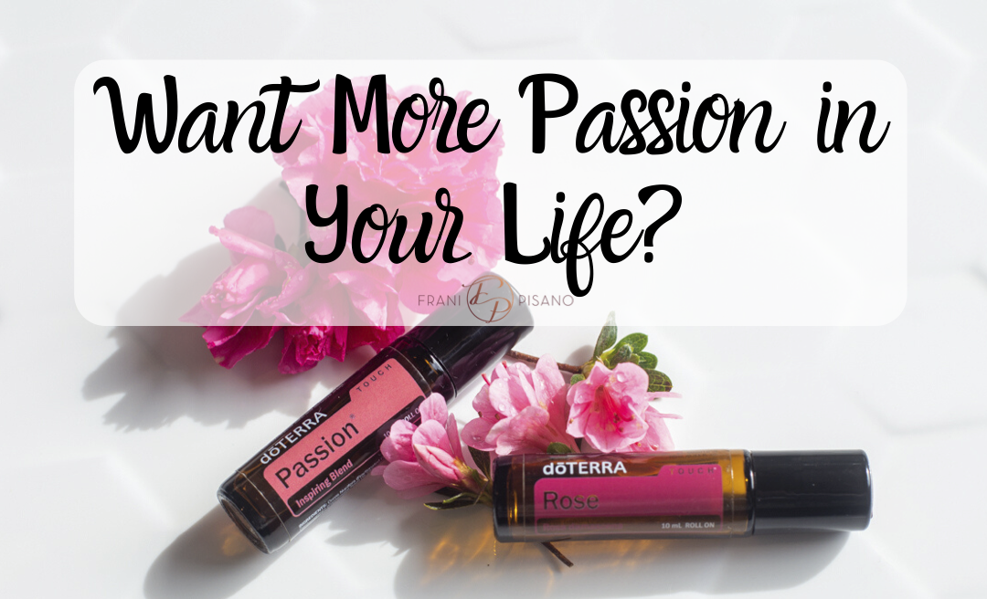 Want More Passion in Your Life This February? dōTERRA Oils Can Help!