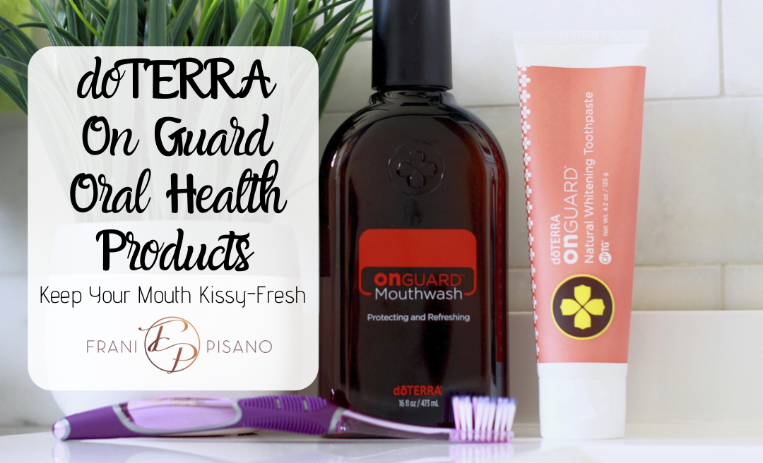Keep Your Mouth Kissy-Fresh with dōTERRA On Guard Oral Health Products
